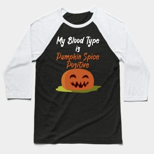 My Blood Type Is Pumpkin Spice positive Baseball T-Shirt